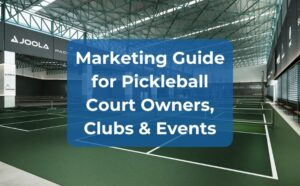 Best Pickleball Marketing court owner, clubs and events